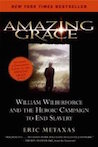 Amazing Grace: William Wilberforce & the Heroic Campaign to End Slavery